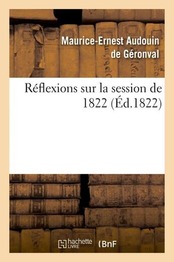 Couverture du livre « Reflexions sur la session de 1822 » de Audouin De Geronval aux éditions Hachette Bnf