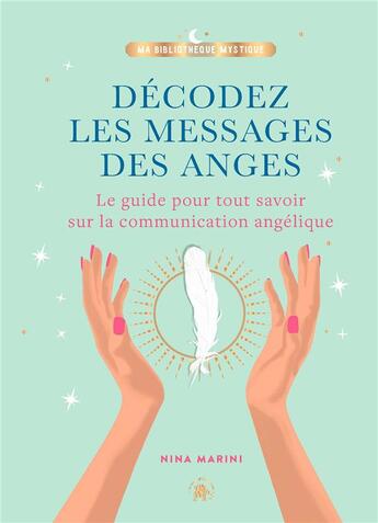 Couverture du livre « Décodez les messages des anges : le guide pour tout savoir sur la communication angélique » de Nina Marini aux éditions Le Lotus Et L'elephant