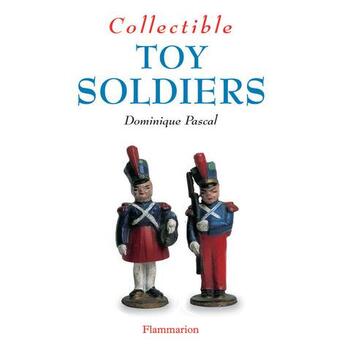 Couverture du livre « Collectible toy soldiers » de Dominique Pascal aux éditions Flammarion