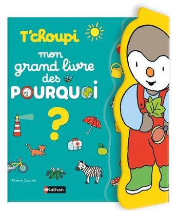 Couverture du livre « T'choupi Mon grand livre des POURQUOI » de Thierry Courtin aux éditions Nathan