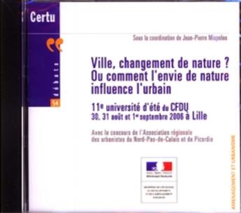 Couverture du livre « Ville, Changement De Nature ? Ou Comment L'Envie De Nature Influence L'Urbain... (Debats Certu N. 54 » de Mispelon Jean-Pierre aux éditions Cerema