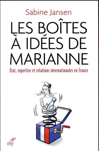 Couverture du livre « Les boîtes à idées de Marianne ; état, expertise et relations internationales en France » de Sabine Jansen aux éditions Cerf