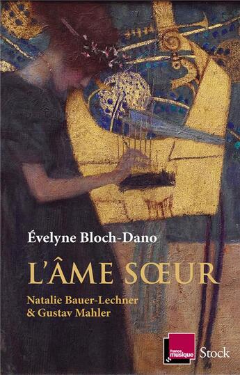 Couverture du livre « L'âme soeur ; Natalie Bauer-Lechner et Gustav Mahler » de Evelyne Bloch-Dano aux éditions Stock