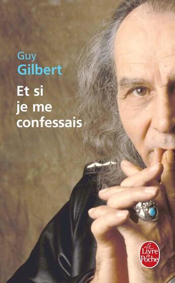 Couverture du livre « Et si je me confessais » de Guy Gilbert aux éditions Le Livre De Poche