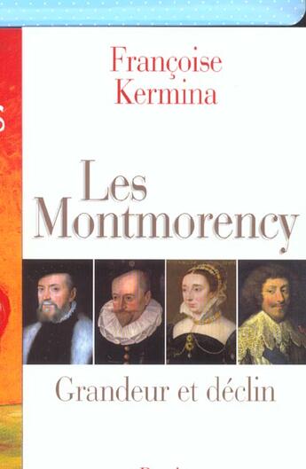 Couverture du livre « Les Montmorency ; Grandeur Et Declin » de Françoise Kermina aux éditions Perrin