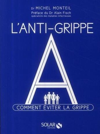 Couverture du livre « L'anti-grippe A » de Monteil Michel Dr aux éditions Solar