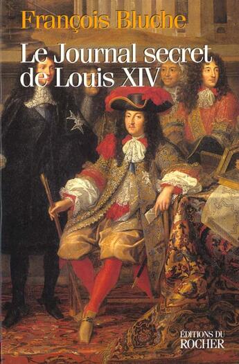 Couverture du livre « Le journal secret de louis xiv » de Francois Bluche aux éditions Rocher