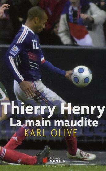 Couverture du livre « Thierry Henry ; la main maudite » de Karl Olive aux éditions Rocher