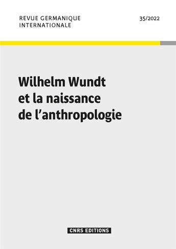 Couverture du livre « Revue germanique internationale 35 - wilhelm wundt et la naissance de l'anthropologie » de Michel Espagne aux éditions Cnrs