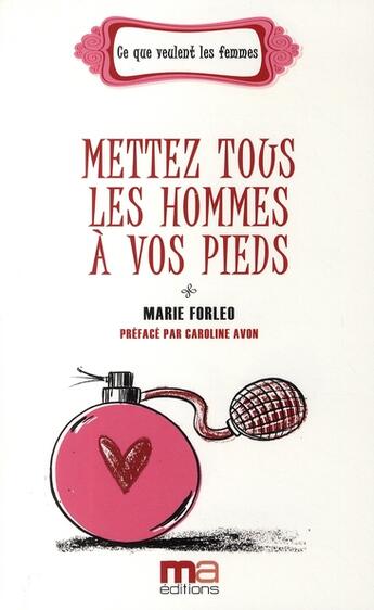 Couverture du livre « Mettre tous les hommes à vos pieds » de Marie Forleo aux éditions Ma