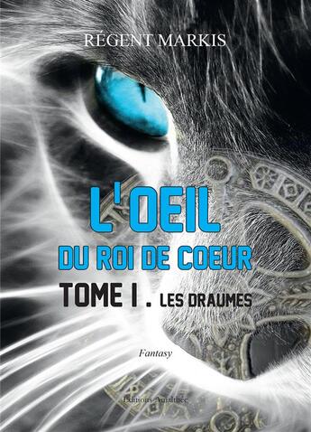 Couverture du livre « L'oeil du roi de coeur t.1 ; les draumes » de Regent Markis aux éditions Amalthee