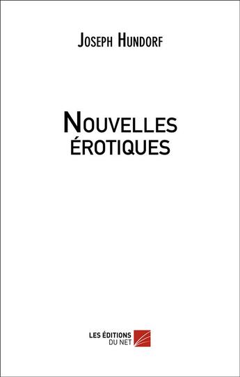 Couverture du livre « Nouvelles érotiques » de Joseph Hundorf aux éditions Editions Du Net