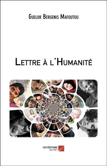 Couverture du livre « Lettre à l'humanité » de Guelor Bergenis Mafoutou aux éditions Editions Du Net