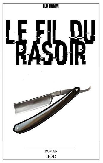 Couverture du livre « Le fil du rasoir » de Flo Hamm aux éditions Books On Demand