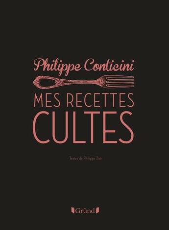 Couverture du livre « Les recettes cultes revisitées par Philippe Conticini » de Philippe Conticini et Philippe Boe aux éditions Grund