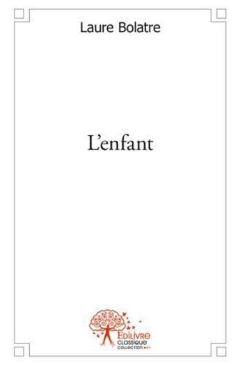 Couverture du livre « L'enfant » de Laure Bolatre aux éditions Edilivre