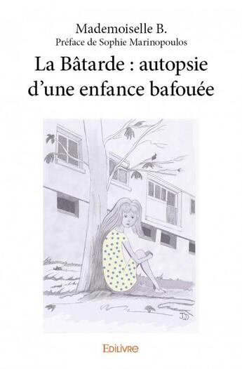 Couverture du livre « La bâtarde : autopsie d'une enfance bafouée » de Mademoiselle B. aux éditions Edilivre