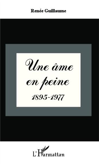 Couverture du livre « Une âme en peine 1895 - 1977 » de Renee Guillaume aux éditions L'harmattan