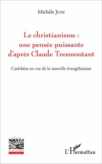 Couverture du livre « Le christianisme : une pensée puissante d'après Claude Tresmontant ; catéchèse en vue de la nouvelle évangélisation » de Michele Juin aux éditions L'harmattan