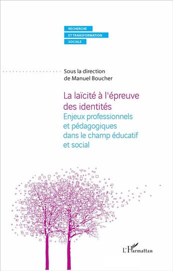 Couverture du livre « La laïcité à l'épreuve des identités ; enjeux professionnels et pedagogiques dans le champ éducatif et social » de Manuel Boucher aux éditions L'harmattan