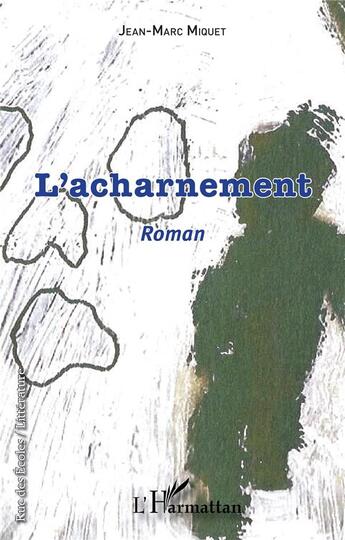 Couverture du livre « L'acharnement » de Jean-Marc Miquet aux éditions L'harmattan