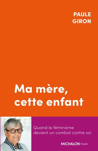 Couverture du livre « Ma mère, cette enfant : Quand le féminisme devient un combat contre soi » de Giron Paule aux éditions Michalon