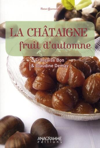 Couverture du livre « La châtaigne, fruit d'automne » de Francoise Bon et Claudine Demay aux éditions Anagramme