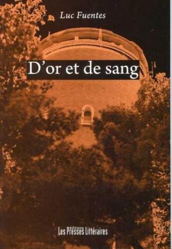 Couverture du livre « D'or et de sang » de Luc Fuentes aux éditions Presses Litteraires