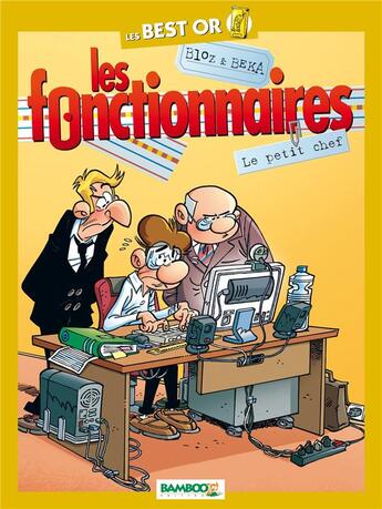 Couverture du livre « Les fonctionnaires : best-or ; le petit chef » de Bloz et Beka aux éditions Bamboo