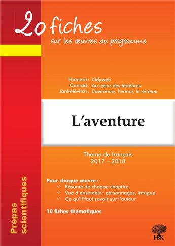 Couverture du livre « 20 fiches ; sur les oeuvres au programme ; thème de français ; prépas scientifiques ; l'aventure (édition 2017/2018) » de Natalia Leclerc et Geraldine Deries aux éditions H & K