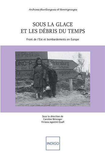 Couverture du livre « Sous la glace et les débris du temps ; front de l'Est et bombardements en Europe » de Viviana Agostini-Ouafi et Berenger Caroline aux éditions Indigo Cote Femmes