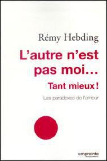 Couverture du livre « L'autre n'est pas moi... tant mieux ! les paradoxes de l'amour » de Remy Hebding aux éditions Empreinte Temps Present