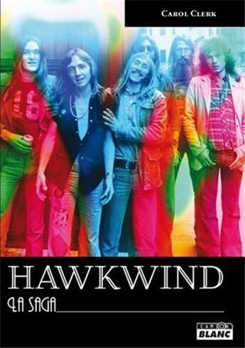 Couverture du livre « Hawkwind . la saga » de Carol Clerk aux éditions Le Camion Blanc