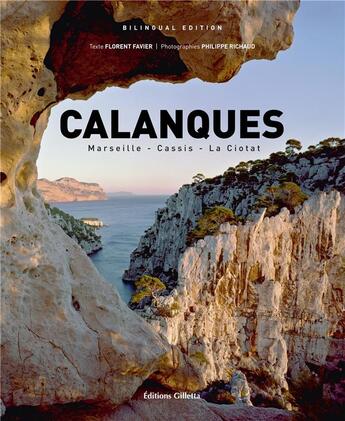 Couverture du livre « Calanques ; Marseille, Cassis, La Ciotat » de Philippe Richaud et Florent Favier aux éditions Gilletta