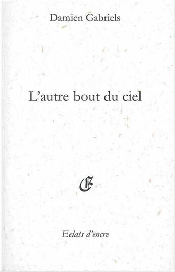 Couverture du livre « L'autre bout du ciel » de Damien Gabriels aux éditions Eclats D'encre