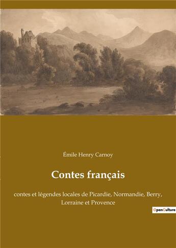 Couverture du livre « Contes français : contes et légendes locales de Picardie, Normandie, Berry, Lorraine et Provence » de Emile Henry Carnoy aux éditions Culturea