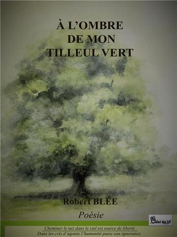 Couverture du livre « À l'ombre de mon tilleul vert » de Robert Blee aux éditions Chloe Des Lys