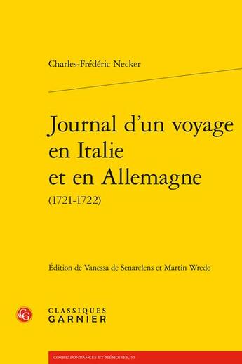 Couverture du livre « Journal d'un voyage en Italie et en Allemagne (1721-1722) » de Charles Frederic Necker aux éditions Classiques Garnier