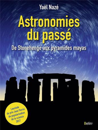 Couverture du livre « Astronomies du passé ; de Stonehenge aux pyramides mayas » de Yael Naze aux éditions Belin