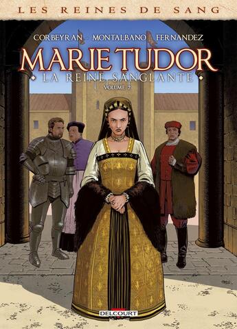 Couverture du livre « Les reines de sang - Marie Tudor, la reine sanglante Tome 2 » de Eric Corbeyran et Claudio Montalbano aux éditions Delcourt