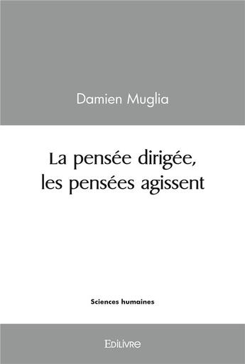 Couverture du livre « La pensee dirigee, les pensees agissent » de Muglia Damien aux éditions Edilivre