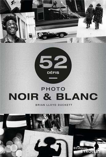 Couverture du livre « 52 défis : photo noir & blanc » de Brian Lloyd Duckett aux éditions Eyrolles