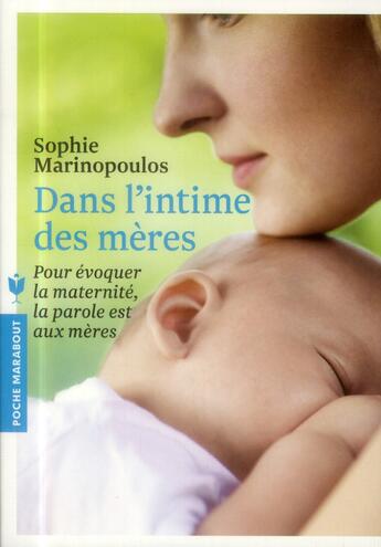 Couverture du livre « Dans l'intime des mères ; pour évoquer la maternité, la parole est aux mères » de Marinopoulos Sophie aux éditions Marabout