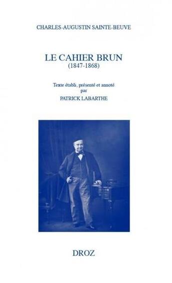 Couverture du livre « Le cahier brun (1847-1868) » de Charles-Augustin Sainte-Beuve aux éditions Droz