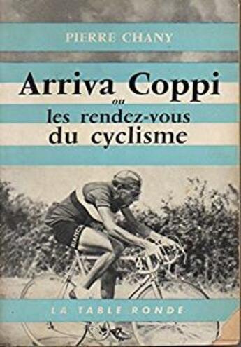 Couverture du livre « Arriva coppi ou les rendez-vous du cyclisme » de Pierre Chany aux éditions Table Ronde