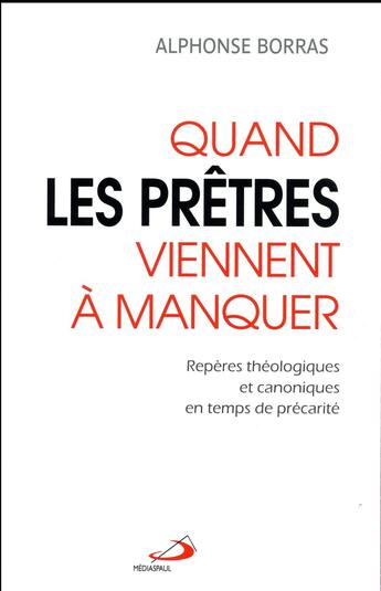 Couverture du livre « Quand les prêtres viennent à manquer ; repères théologiques et canoniques en temps de précarité » de Alphonse Borras aux éditions Mediaspaul