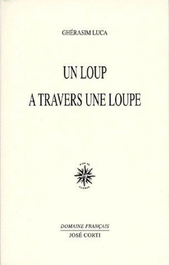 Couverture du livre « Un loup à travers une loupe » de Gherasim Luca aux éditions Corti