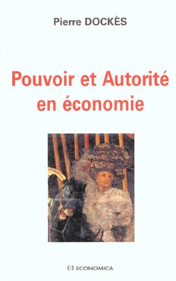 Couverture du livre « Pouvoir Et Autorité En Economie » de Pierre Dockes aux éditions Economica