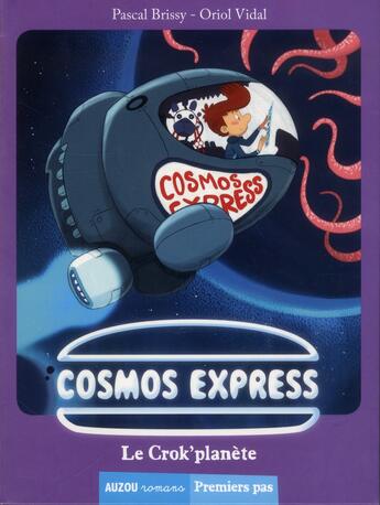 Couverture du livre « Cosmos express Tome 1 ; le crok'planète » de Pascal Brissy et Oriol Vidal aux éditions Auzou