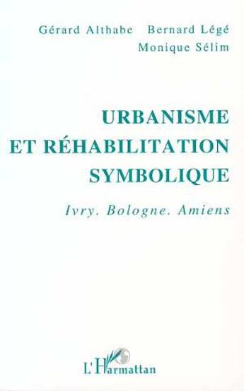 Couverture du livre « Urbanisme et rehabilitation symbolique - ivry, bologne, amiens » de Selim/Althabe aux éditions L'harmattan